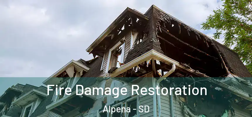  Fire Damage Restoration Alpena - SD