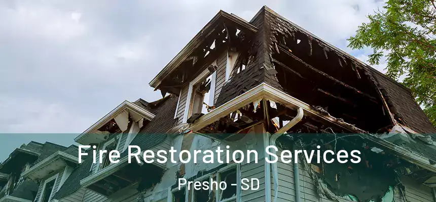Fire Restoration Services Presho - SD