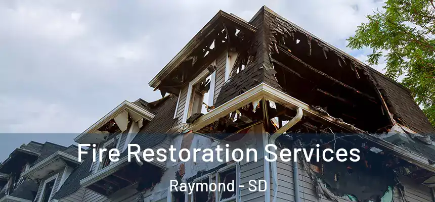  Fire Restoration Services Raymond - SD